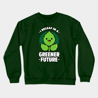 I Beleaf in a Greener Future - Cute Plant Pun Crewneck Sweatshirt